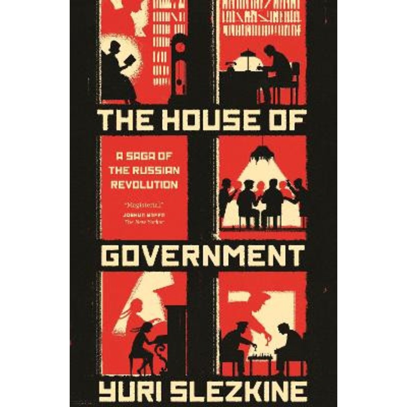 The House of Government: A Saga of the Russian Revolution by Yuri Slezkine