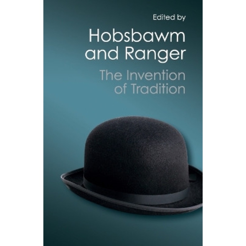 The Invention of Tradition by Eric Hobsbawm
