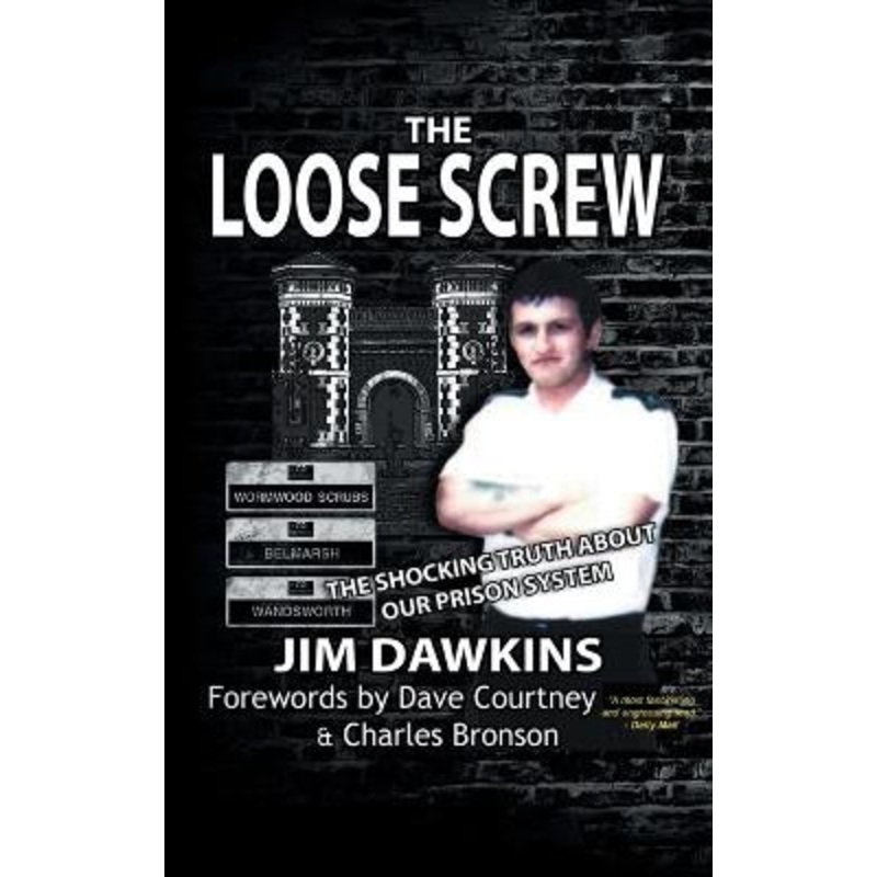 The Loose Screw: The Shocking Truth About Our Prison System by Jim Dawkins 9780993337215