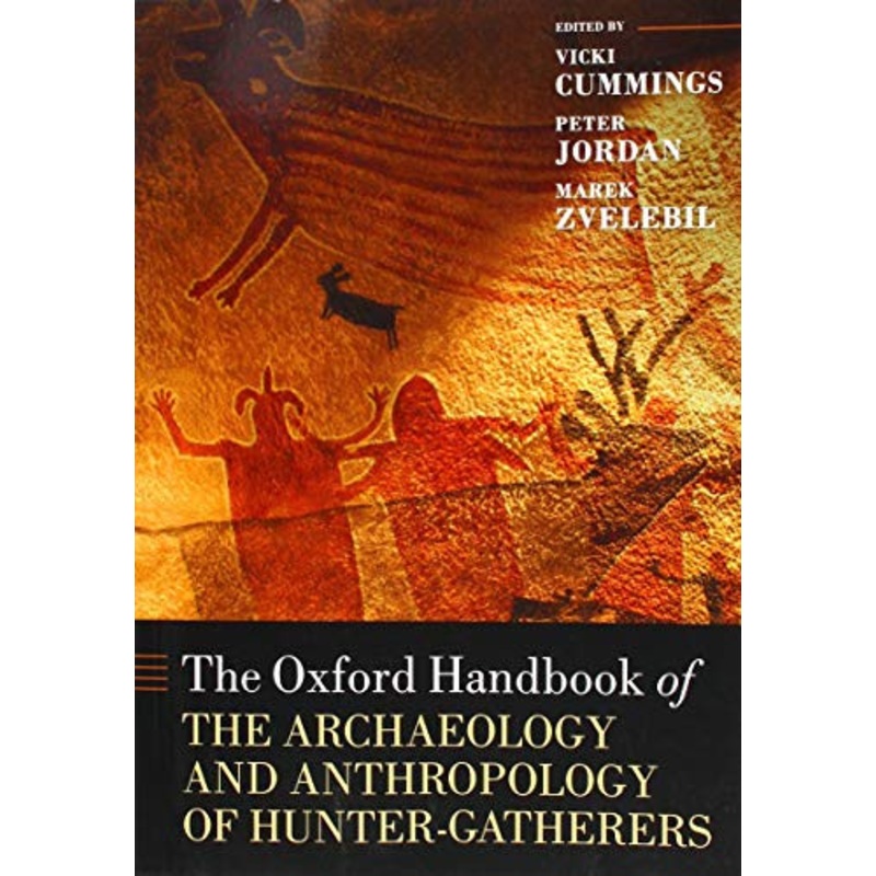 The Oxford Handbook of the Archaeology and Anthropology of Hunter-Gatherers by Vicki Cummings 9780198831044