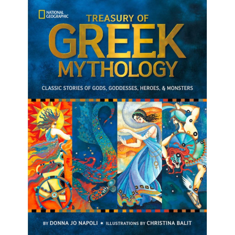 Treasury of Greek Mythology: Classic Stories of Gods, Goddesses, Heroes & Monsters (Mythology) by Donna Jo Napoli