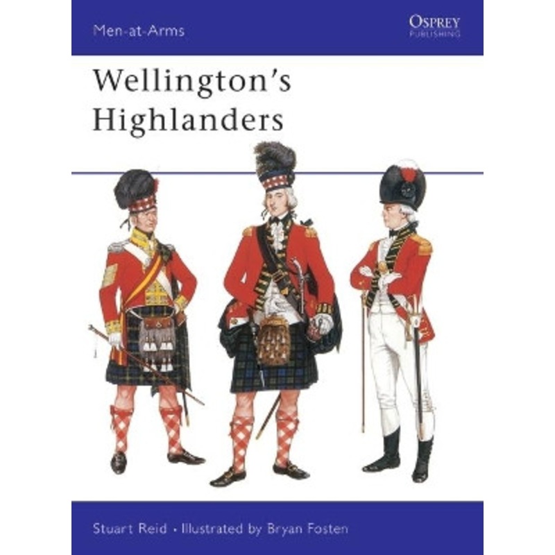 Wellington’s Highlanders by Stuart Reid 9781855322561