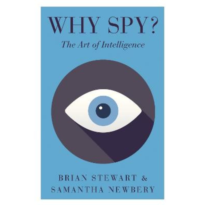 Why Spy?: On the Art of Intelligence by Brian Stewart