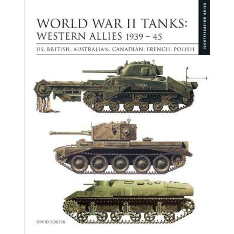 World War II Tanks: Western Allies 1939-45: Identification Guide by David Porter