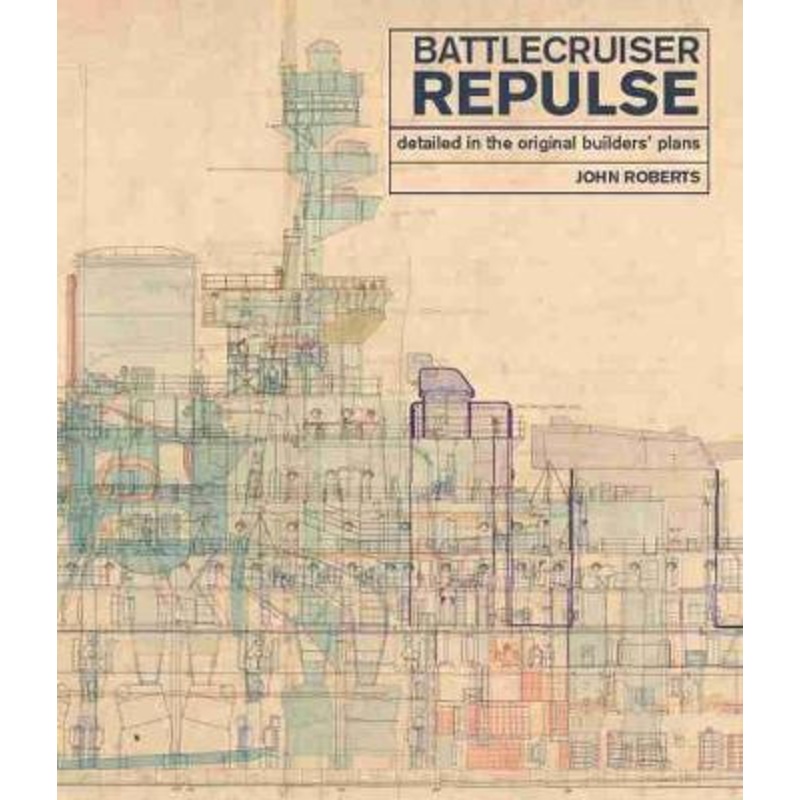 Battlecruiser Repulse: Detailed in original Builders’ Plans John Roberts 9781526757289
