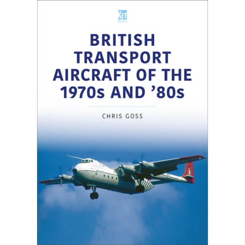 British Transport Aircraft of the 1970s and ’80s by Chris Goss 9781802827200