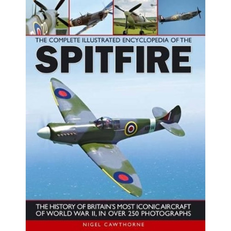 Complete Illustrated Encyclopedia of the Spitfire by Nigel Cawthorne 9781780190341
