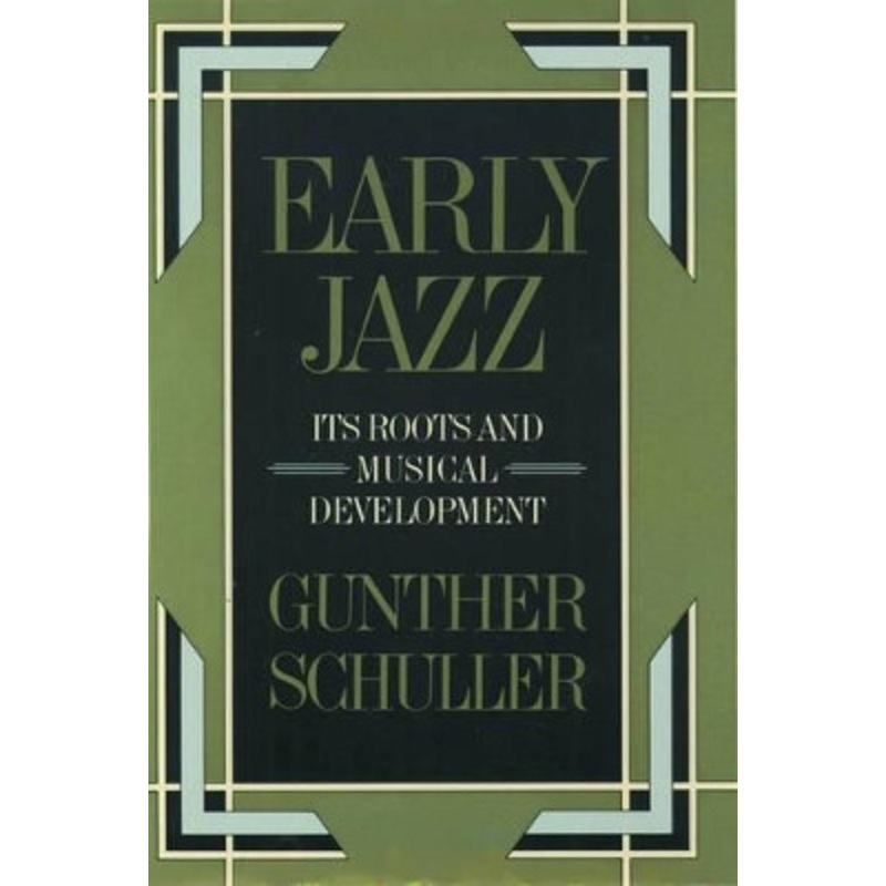 Early Jazz: Its Roots and Musical Development by Gunther Schuller