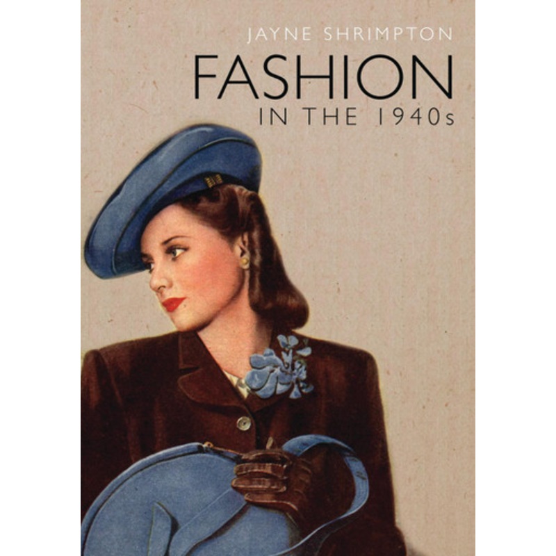 Fashion in the 1940s by Jayne Shrimpton