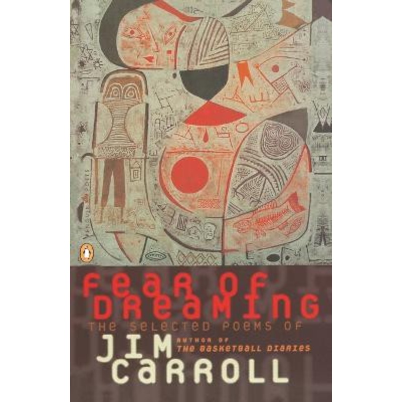 Fear of Dreaming: The Selected Poems by Jim Carroll