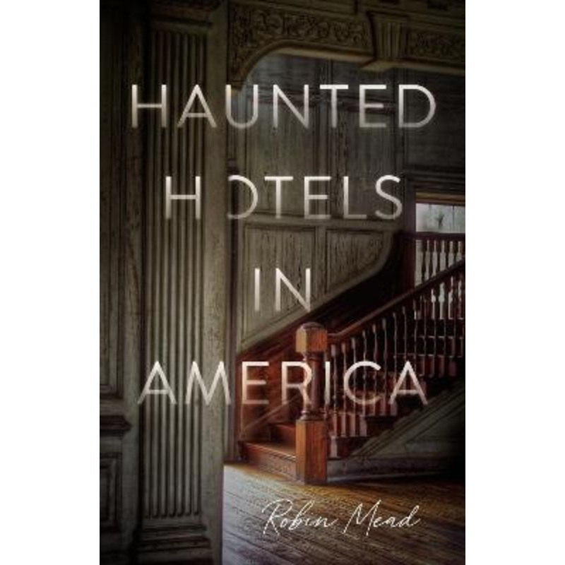Haunted Hotels in America by Dr. Robin Mead