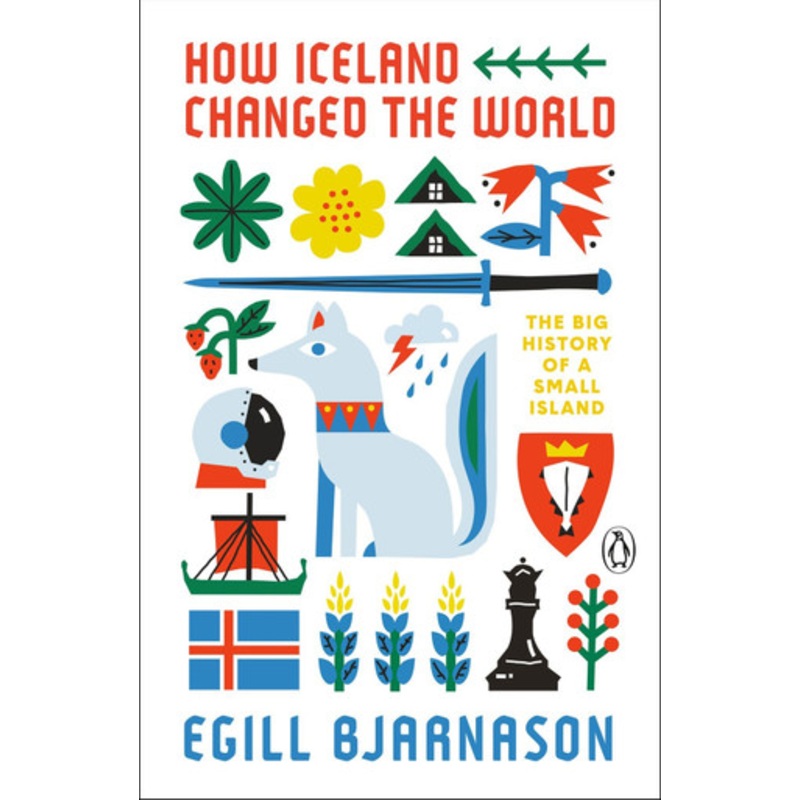 How Iceland Changed The World: The Big History of a Small Island by Egill Bjarnason 9780143135883