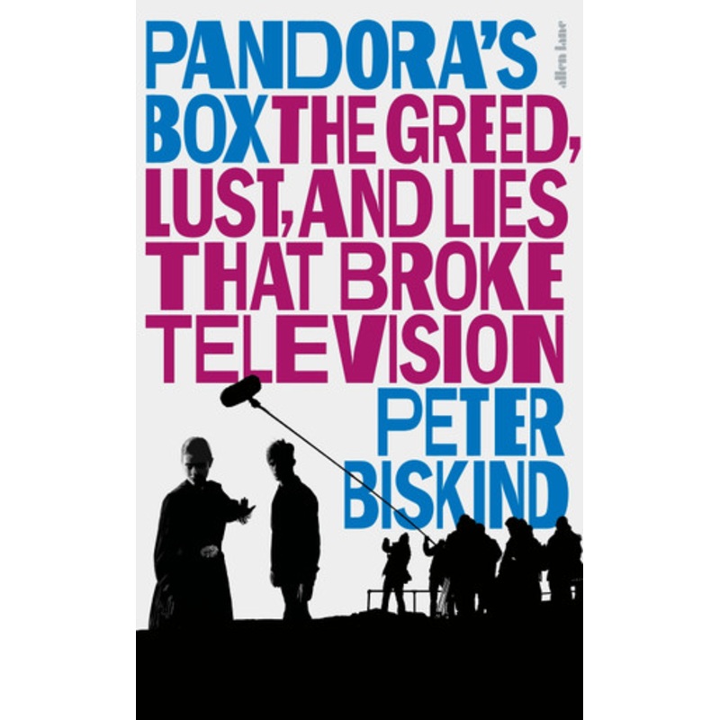 Pandoras Box: The Greed, Lust, and Lies That Broke Television by Peter Biskind 9780241443903