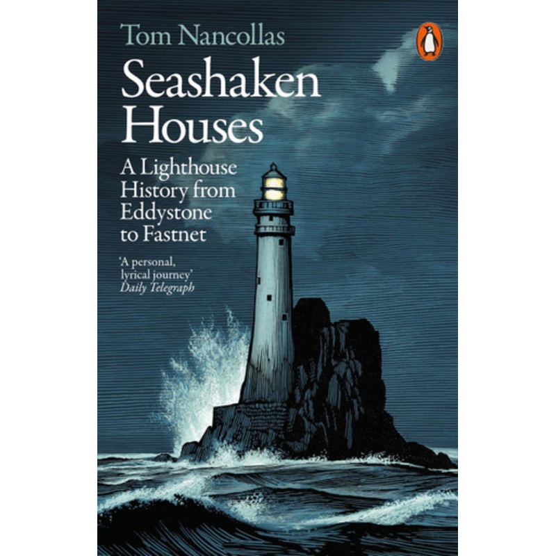 Seashaken Houses: A Lighthouse History from Eddystone to Fastnet by Tom Nancollas