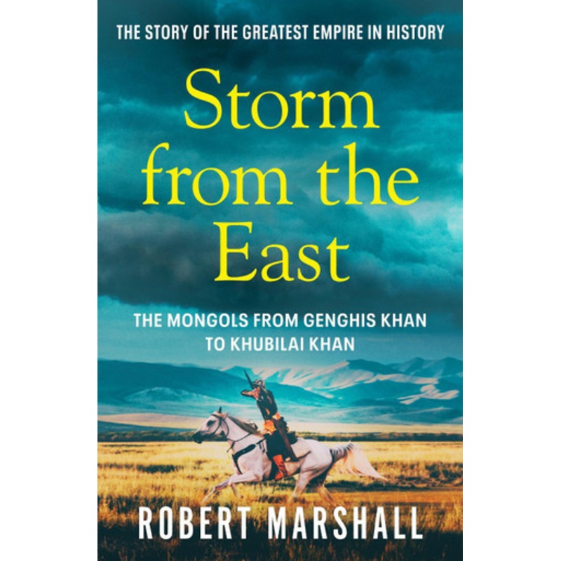 Storm from the East: Genghis Khan and the Mongols by Robert Marshall