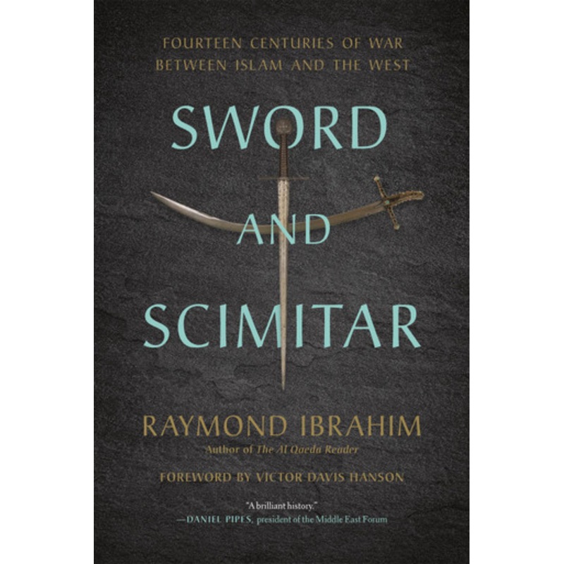 Sword and Scimitar: Fourteen Centuries of War between Islam and the West by Raymond Ibrahim