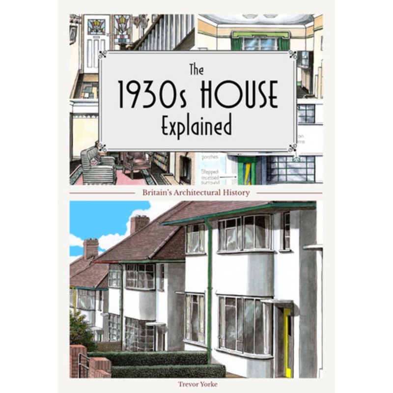 The 1930s House Explained by Trevor Yorke 9781846740022