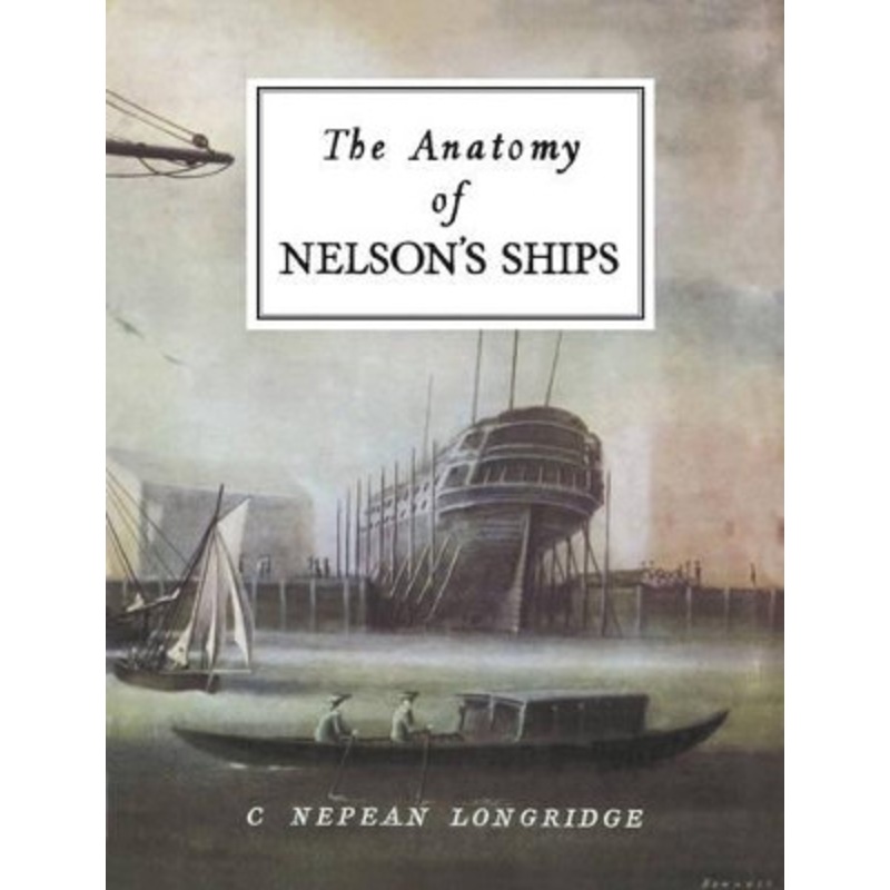The Anatomy of Nelson’s Ships by C. Nepean Longridge