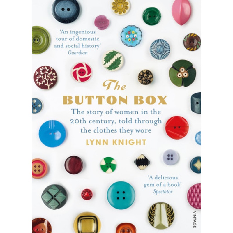 The Button Box: The Story of Women in the 20th Century Told Through the Clothes They Wore by Lynn Knight