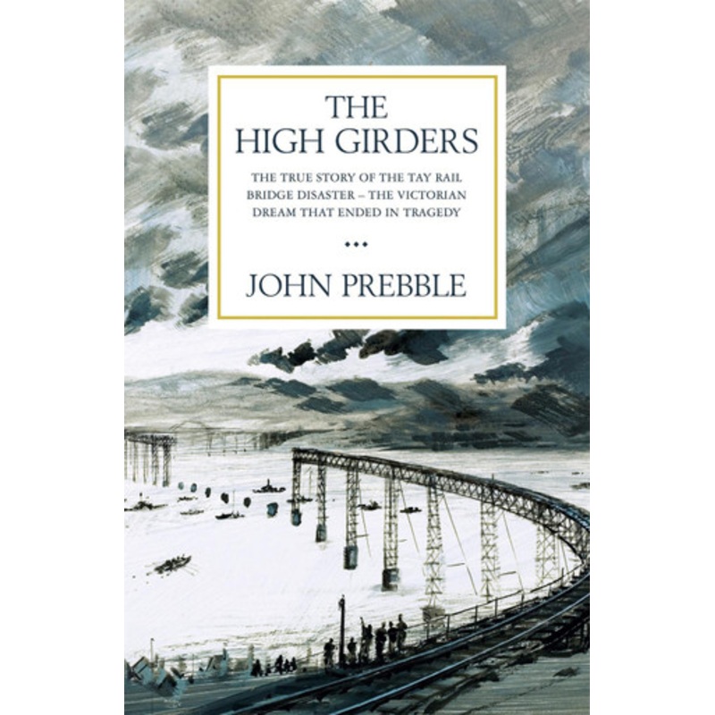 The High Girders: The gripping true story of a Victorian dream that ended in tragedy John Prebble 9781474616188