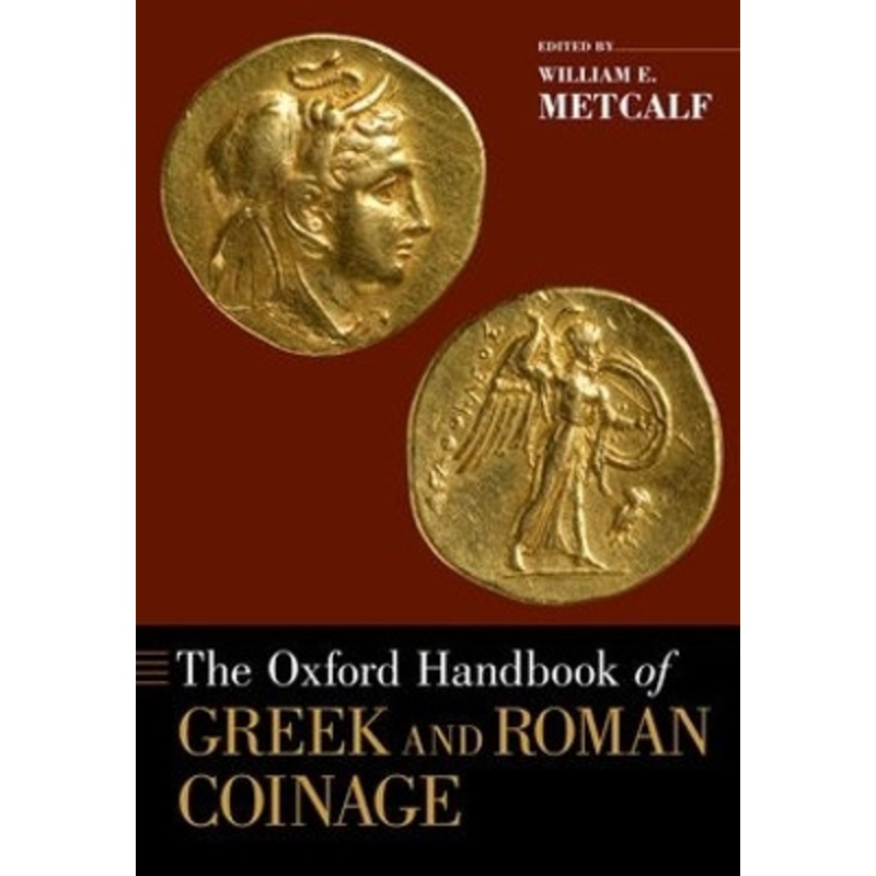 The Oxford Handbook of Greek and Roman Coinage by William E. Metcalf 9780199372188