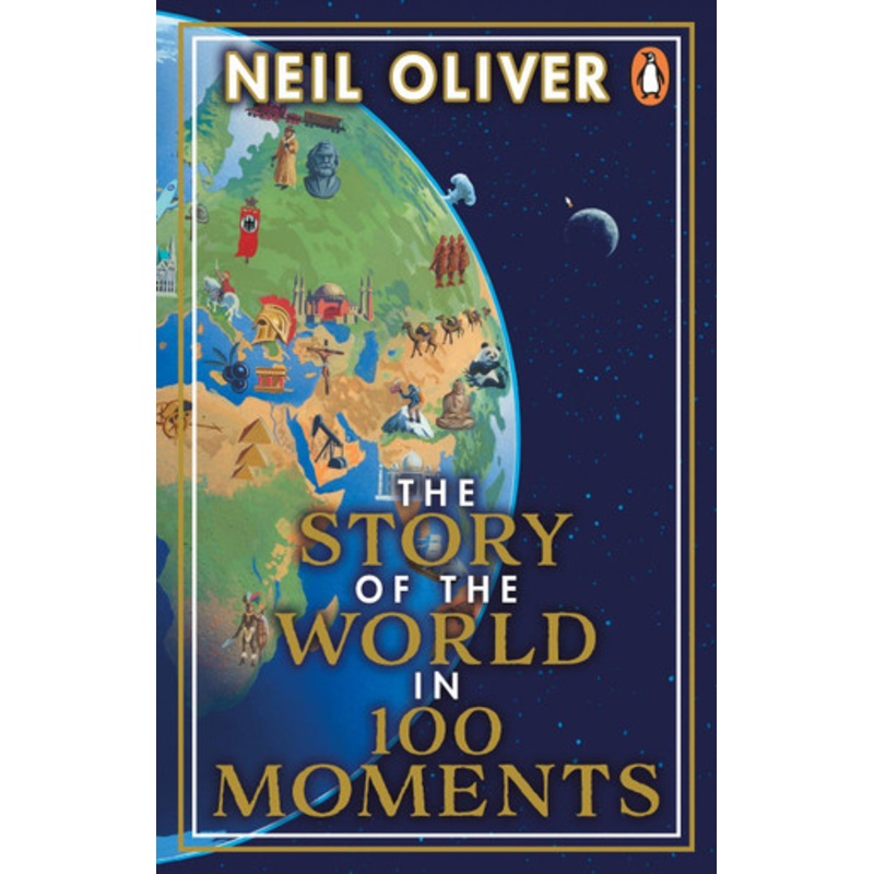 The Story of the World in 100 Moments: Discover the stories that defined humanity and shaped our world Neil Oliver 9781804991398