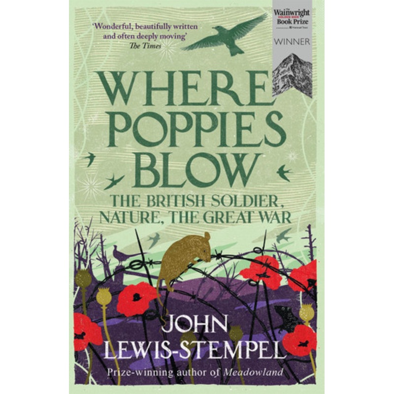 Where Poppies Blow: The British Soldier, Nature, the Great War by John Lewis-Stempel