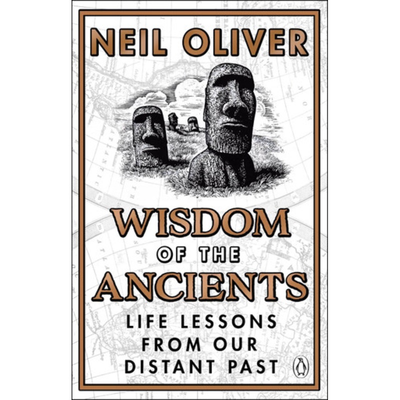 Wisdom of the Ancients: Life lessons from our distant past by Neil Oliver