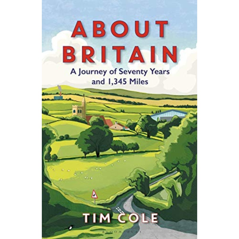 About Britain: A Journey of Seventy Years and 1,345 Miles Dr Tim Cole 9781472937261