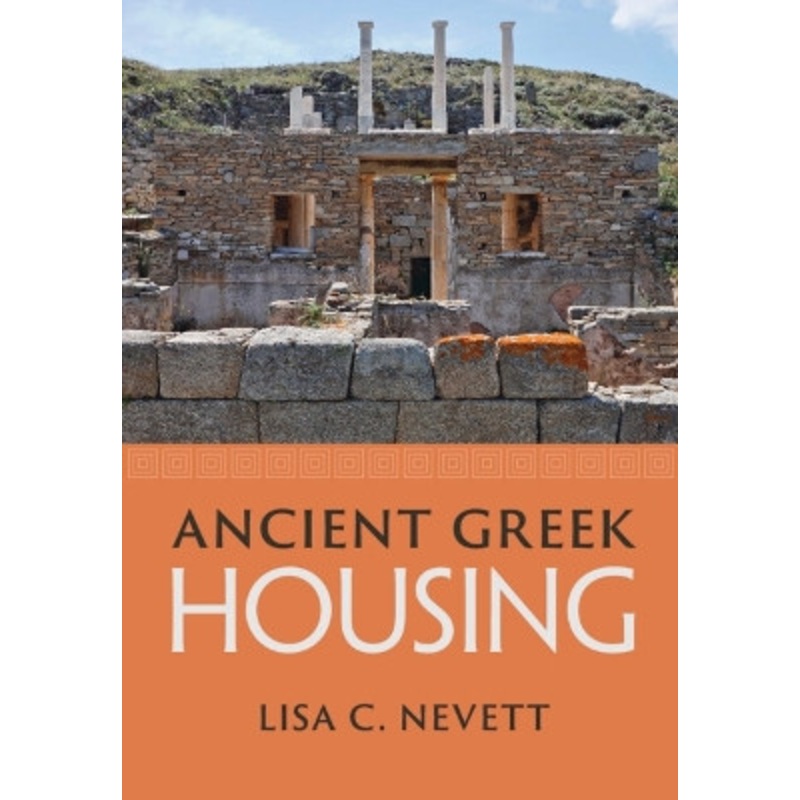 Ancient Greek Housing by Lisa C. Nevett