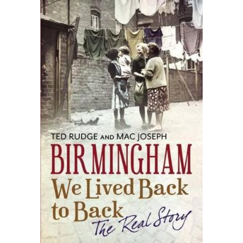 Birmingham We Lived Back to Back – The Real Story by Ted Rudge 9781781552674