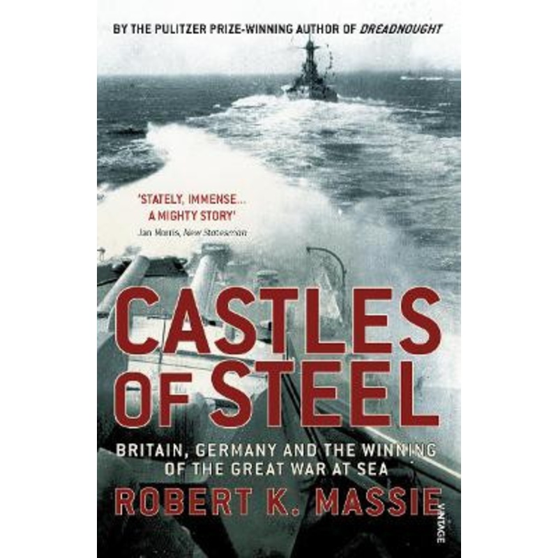 Castles Of Steel: Britain, Germany and the Winning of The Great War at Sea by Robert K. Massie