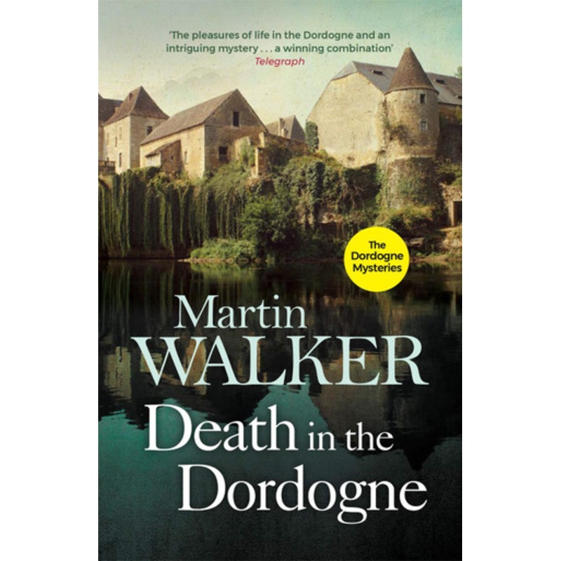 Death in the Dordogne: The Dordogne Mysteries 1 by Martin Walker