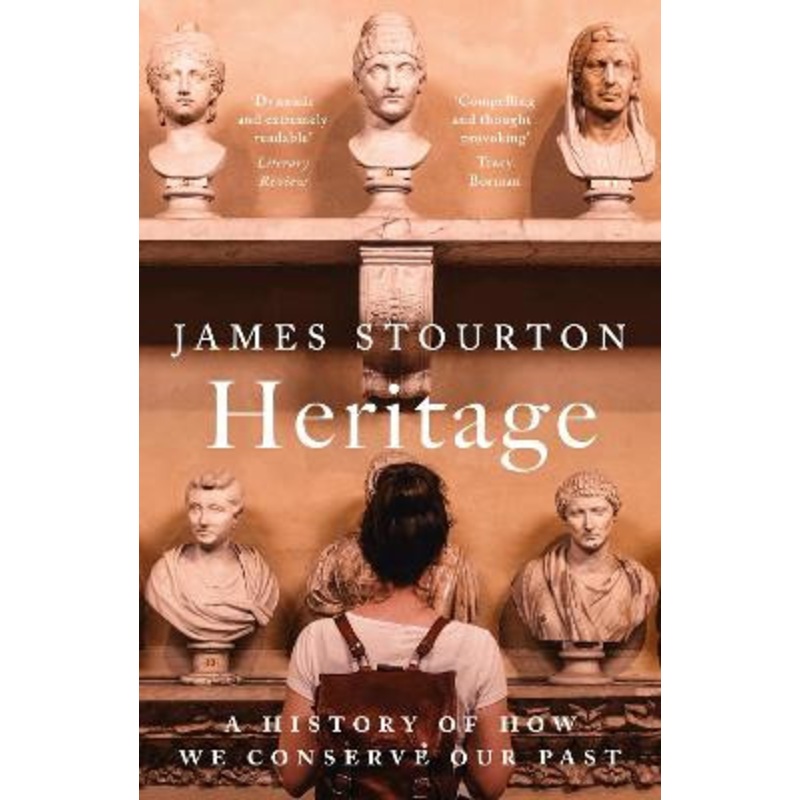 Heritage: A History of How We Conserve Our Past by James Stourton 9781838933173