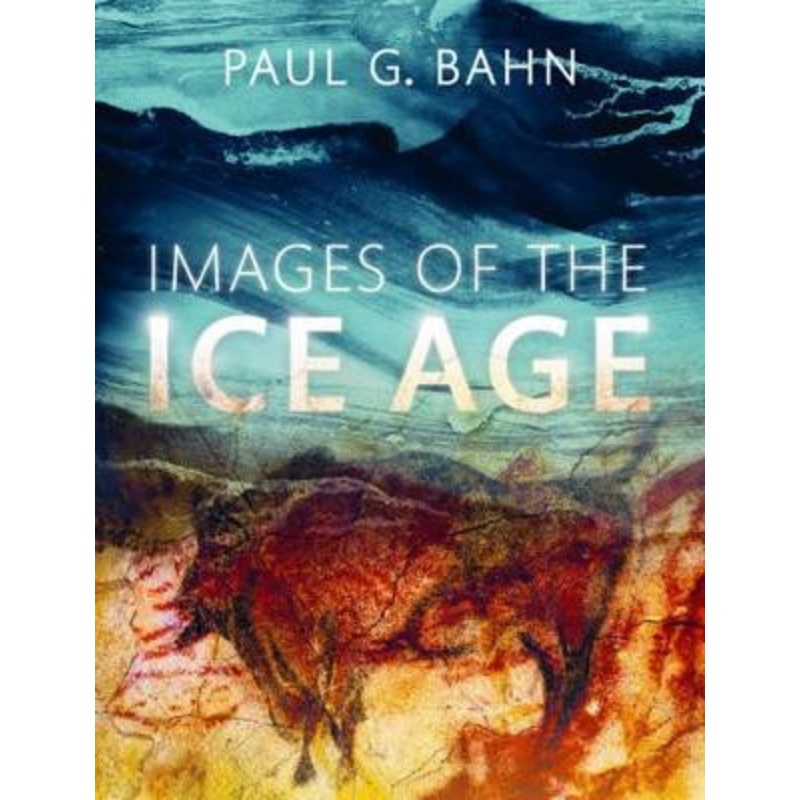 Images of the Ice Age by Paul G. Bahn