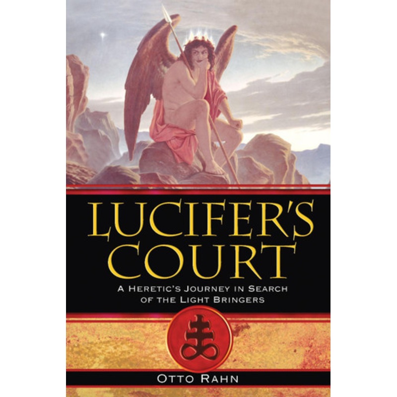 Lucifer’S Court: A Heretic’s Journey in Search of the Light Bringers by Otto Rahn