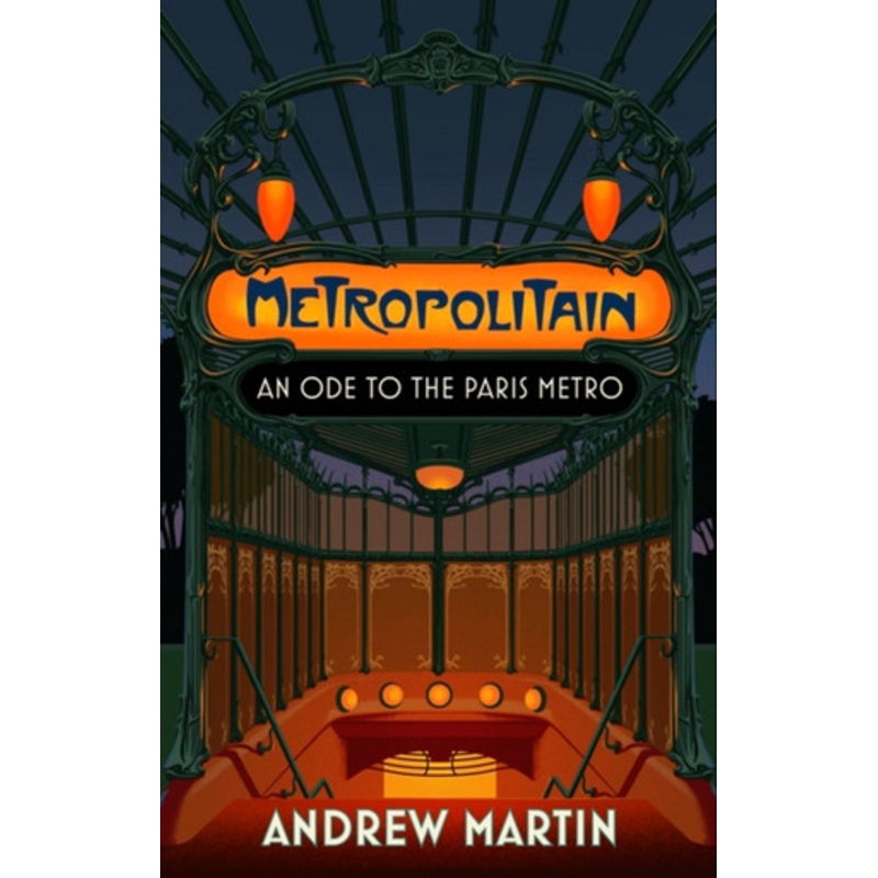 Metropolitain: An Ode to the Paris Metro Andrew Martin 9781472157904