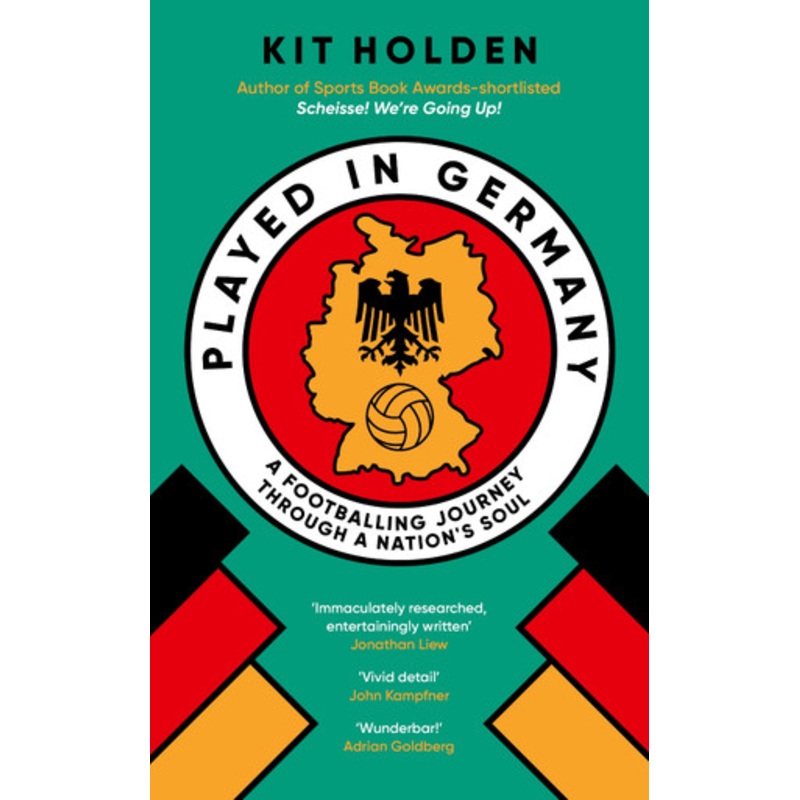Played in Germany: A Footballing Journey Through a Nation’s Soul by Kit Holden 9780715655412