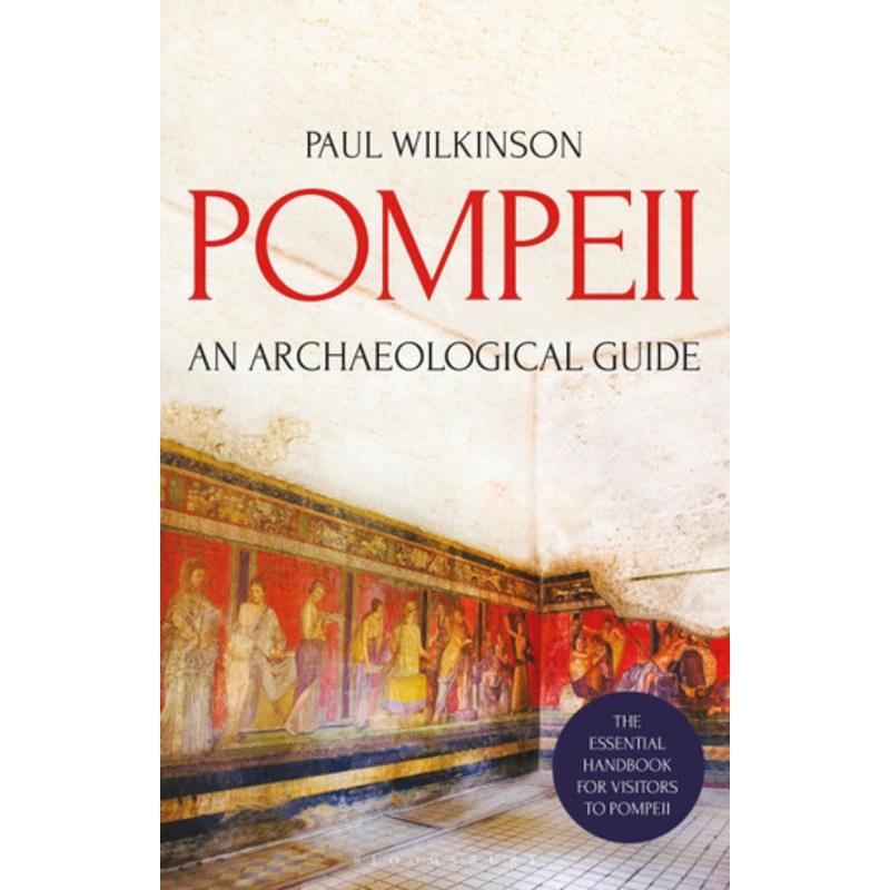 Pompeii: An Archaeological Guide by Paul Wilkinson