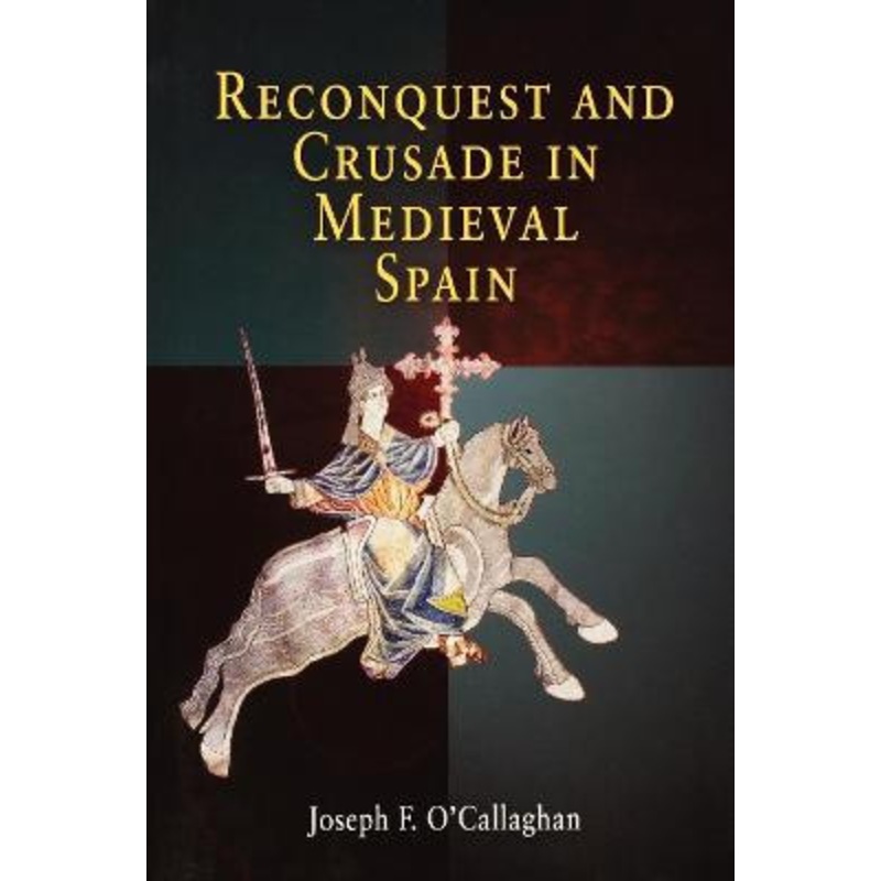 Reconquest and Crusade in Medieval Spain by Joseph F. O’Callaghan