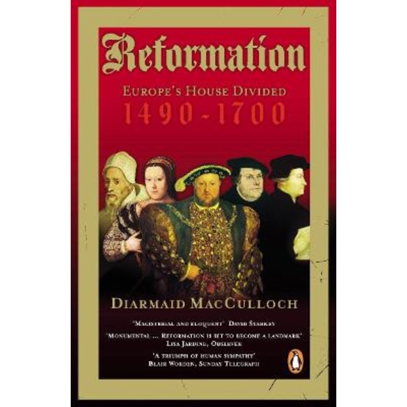 Reformation: Europe’s House Divided 1490-1700 by Diarmaid MacCulloch