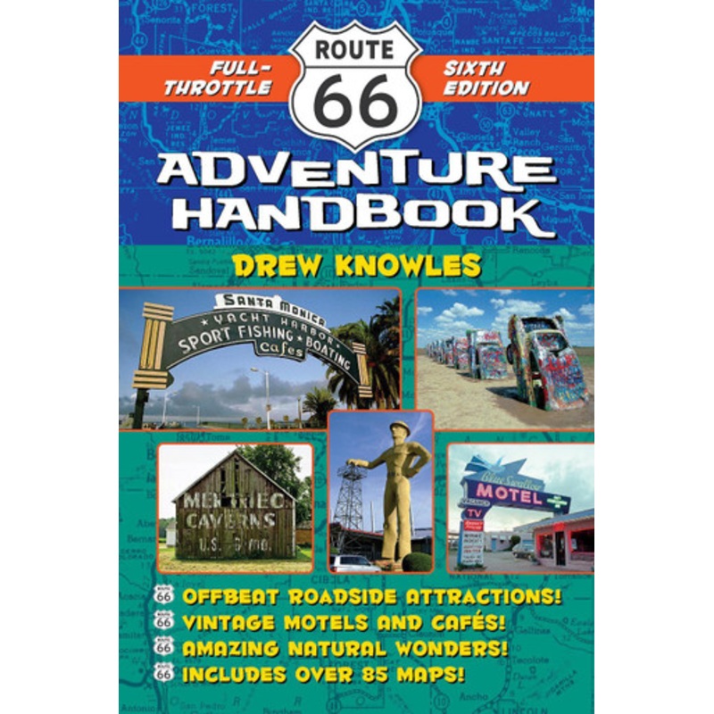 Route 66 Adventure Handbook, 6th Edition: Full-Throttle Sixth Edition by Drew Knowles 9781595801210