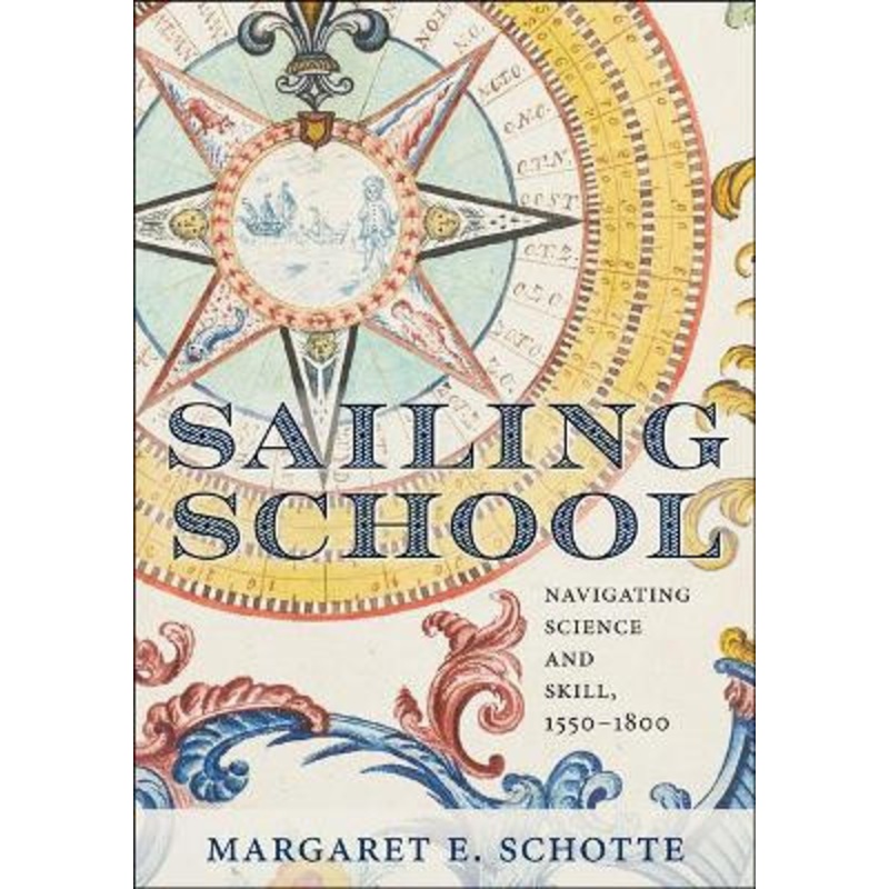 Sailing School: Navigating Science and Skill, 1550-1800 by Margaret E. Schotte 9781421429533