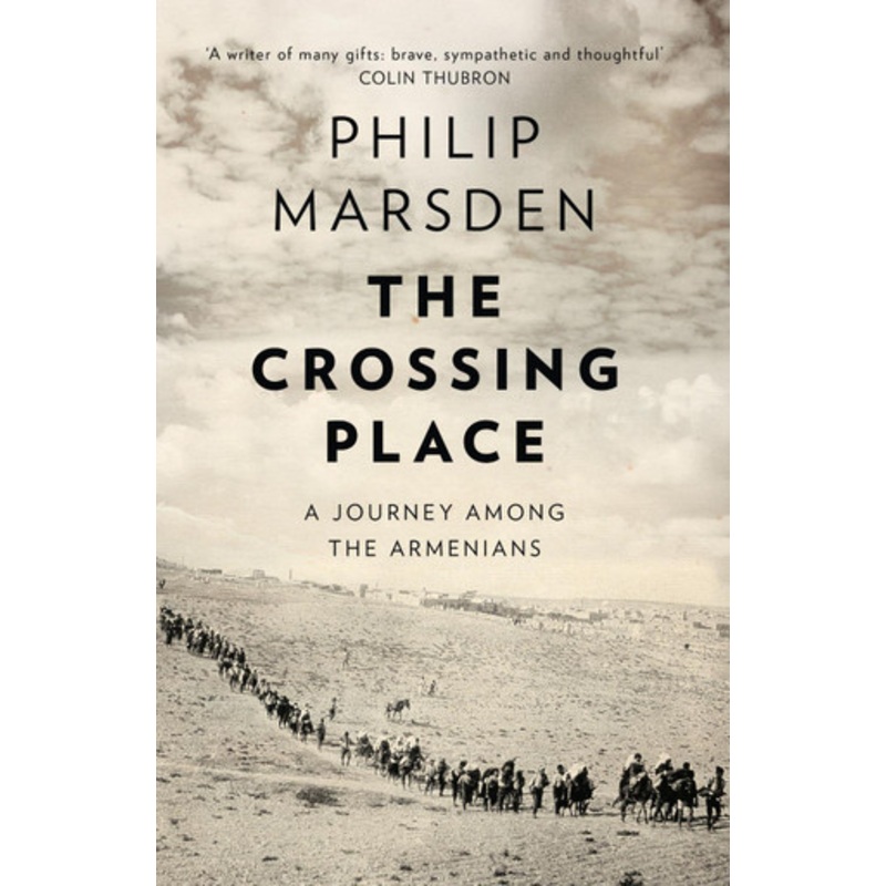 The Crossing Place: A Journey among the Armenians by Philip Marsden 9780008127435