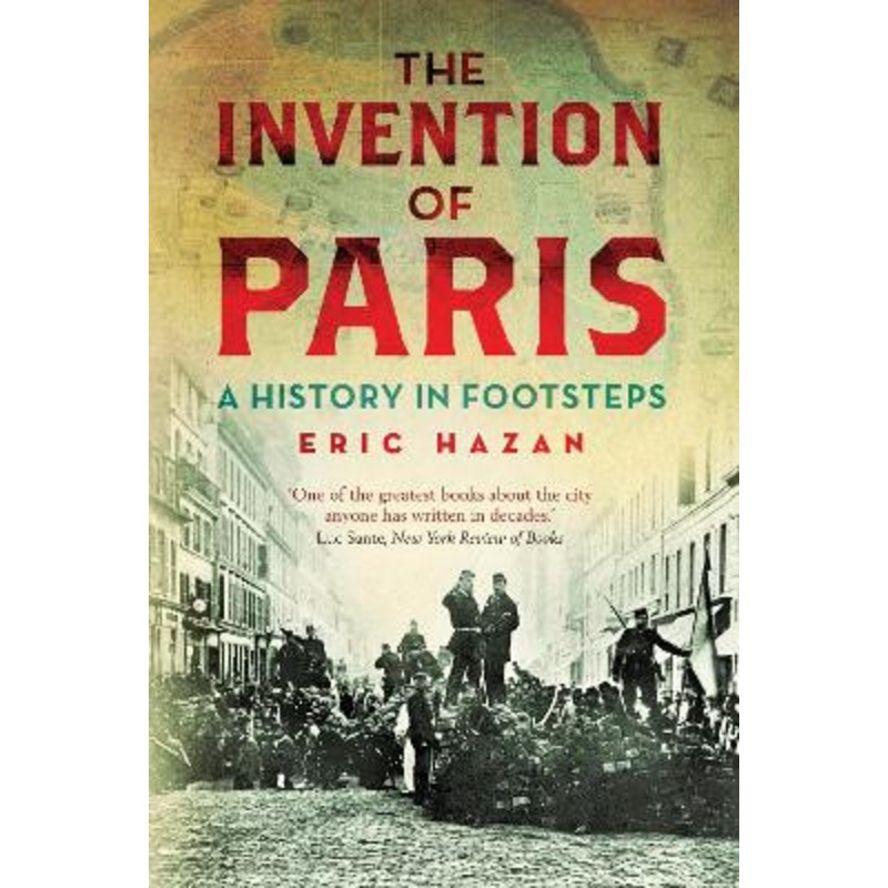 The Invention of Paris: A History in Footsteps by Eric Hazan 9781844677054