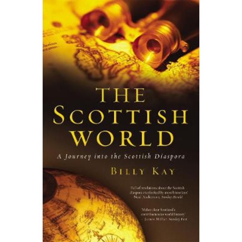 The Scottish World: A Journey Into the Scottish Diaspora by Billy Kay