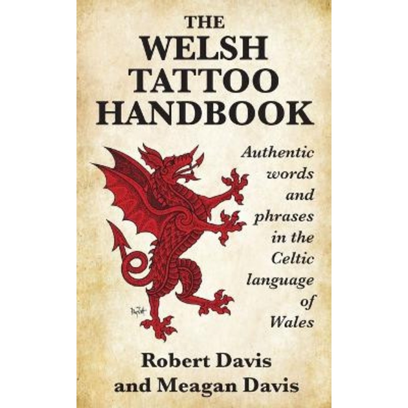 The Welsh Tattoo Handbook: Authentic Words and Phrases in the Celtic Language of Wales by Robert Davis 9781988747187