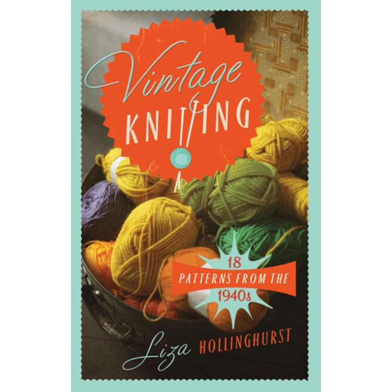 Vintage Knitting: 18 Patterns from the 1940s by Liza Hollinghurst 9781908402974