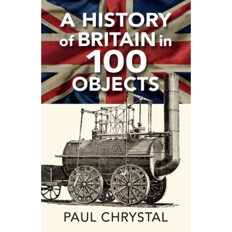 A History of Britain in 100 Objects by Paul Chrystal 9781838008659