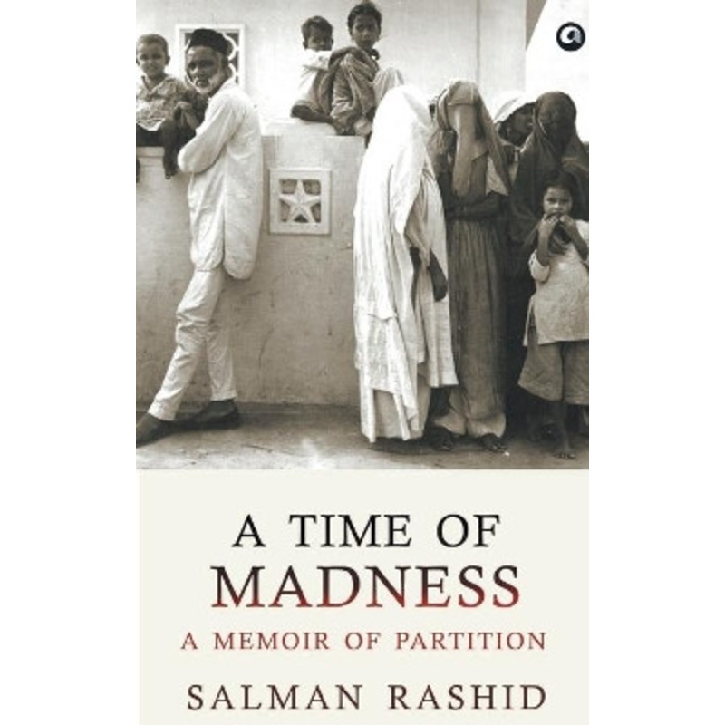 A Time Of Madness: A Memoir Of Partition by Salman Rashid 9789384067366